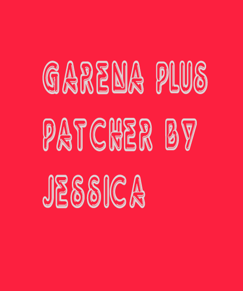GARENA PLUS PATCHER by Jessica